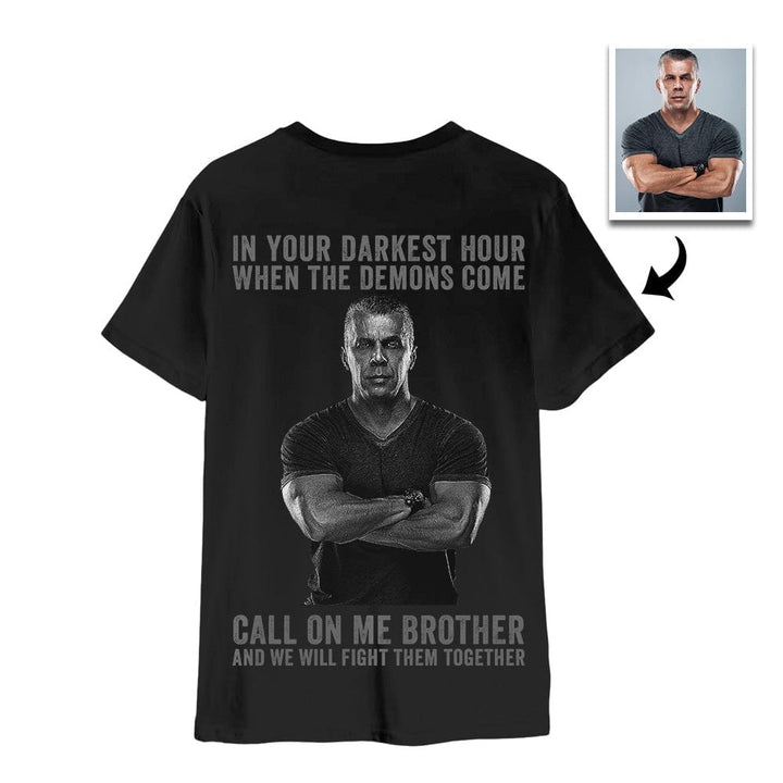 Custom Photo T-Shirt In Your Darkest Hour Call on Me Brother