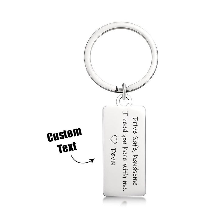 Drive Safe Handsome I Need You Here With Me Custom Keychain Engraved Metal Keychain